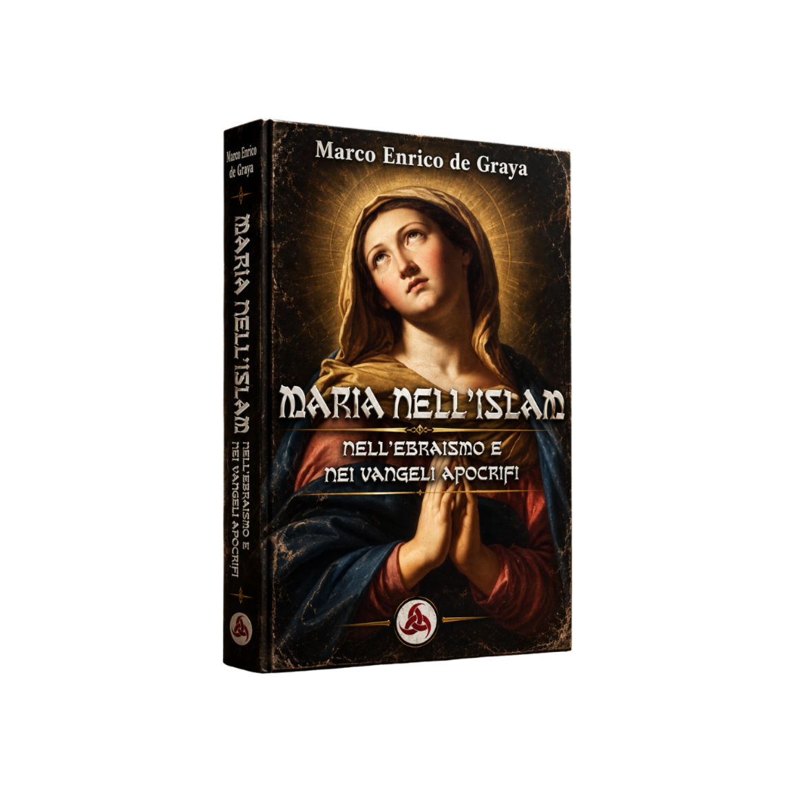 Maria nell'Islam: Nell’Ebraismo e nei Vangeli Apocrifi di Marco Enrico De Graya