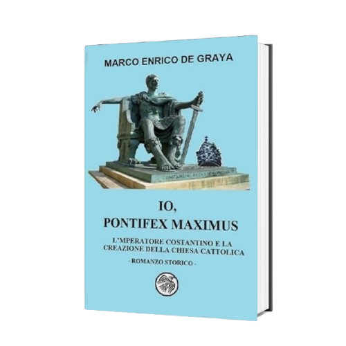 Io, Pontifex Maximus: L'Imperatore Costantino e la creazione della Chiesa Cattolica (Aedificare destruendo Vol. 2)
